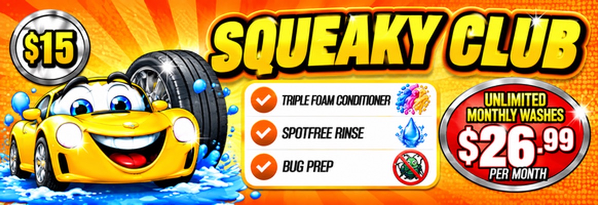 Squeaky Club, a $15 wash. Unlimited monthly washes for $26.99 per month. Includes Triple Foam Conditioner, Spot Free Rinse, and Bug Prep.